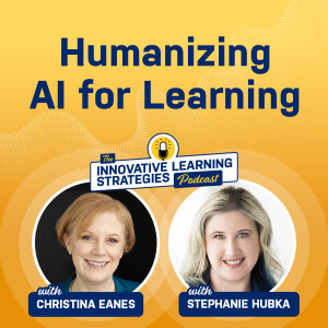 Humanizing AI for Learning with Stephanie Hubka and Christina Eanes