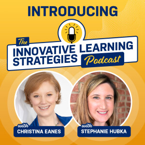 Introducing the Innovative Learning Strategies Podcast with Stephanie Hubka and Christina Eanes