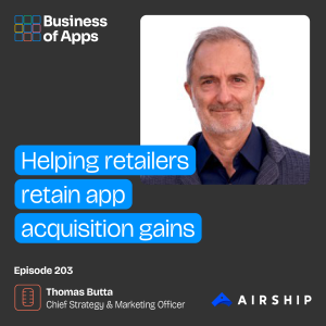 #203: Helping retailers retain app acquisition gains with Thomas Butta, Chief Strategy & Marketing Officer at Airship