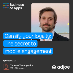 #212: Gamify your loyalty: the secret to mobile engagement with Thomas Yannopoulos, VP of Revenue, Americas at adjoe