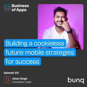 #213: Building a cookieless future: mobile strategies for success with Ishan Singh, Activation Lead at Bunq