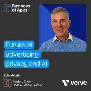 #218: Future of advertising: privacy and AI with Gaylord Zach, Head of Mobile Product at Verve