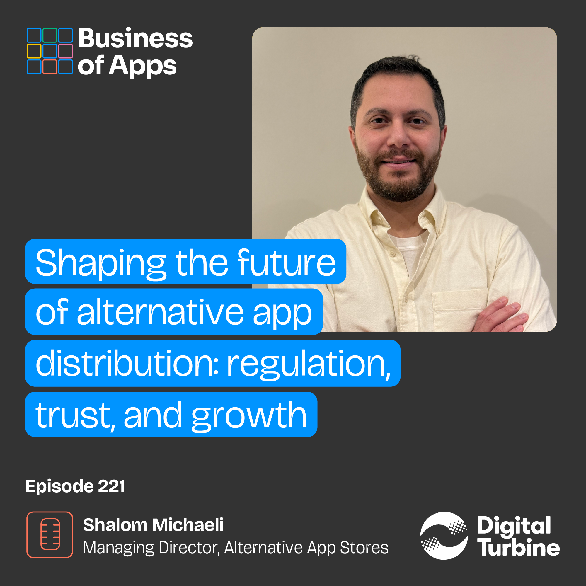 #221: Shaping the future of app distribution: trust, growth, and regulation with Shalom Michaeli, Managing Director, Alternative App Stores at Digital Turbine