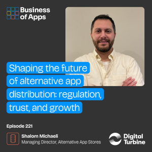 #221: Shaping the future of app distribution: trust, growth, and regulation with Shalom Michaeli, Managing Director, Alternative App Stores at Digital Turbine