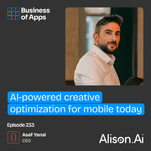 #233: AI-powered creative optimization for mobile today with Asaf Yanai, CEO at Alison.ai