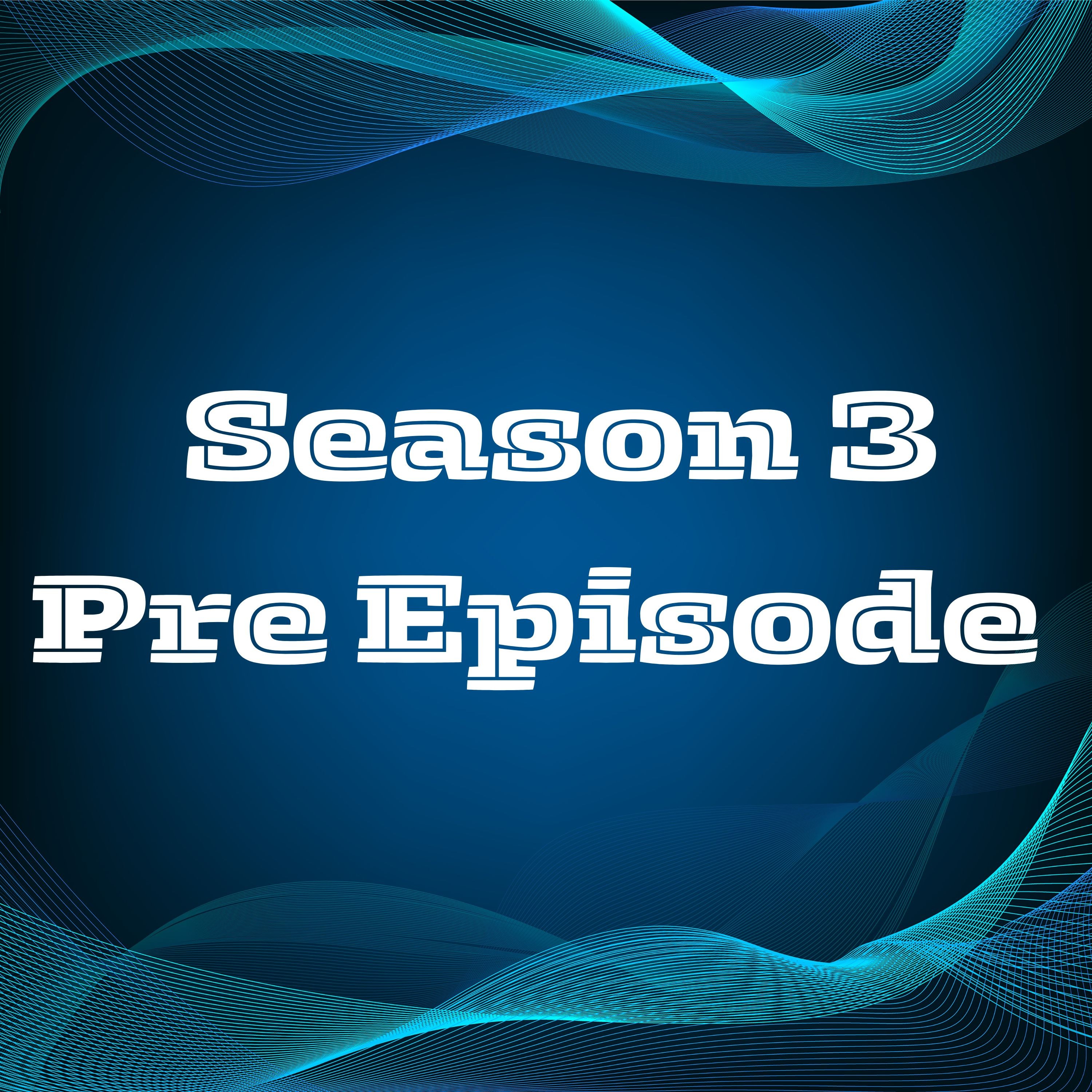 S2 E33.3 Season 3 Pre Episode