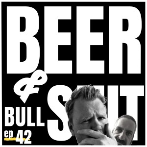 #42 - Beer and Bullshit sells out