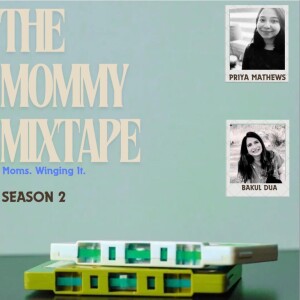 Episode 12 - The Mommy Mix Tape with Tanushree Seth and Tena Pick