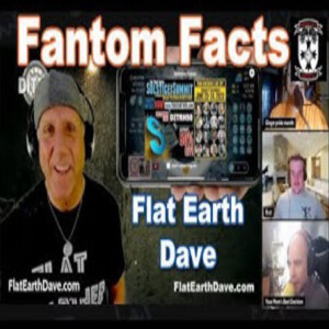 Fantom Facts PODCAST with Flat Earth Dave