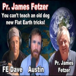 You can’t teach an old dog new Flat Earth tricks! - Pr. James Fetzer