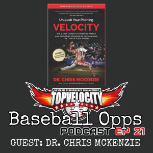 Unleashing Pitching Velocity with Dr Chris McKenzie on Baseball Opps with TopV