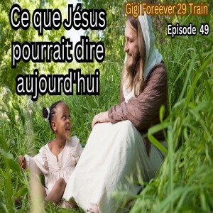 E49 Ce que Jésus pourrait dire aujourd'hui