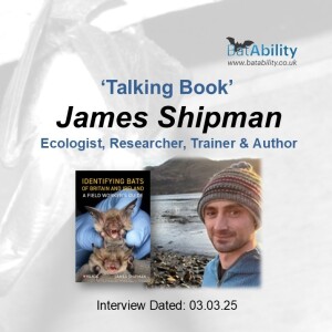 Talking Book with James Shipman (author 'Identifying Bats of Britain & Ireland')