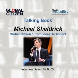Talking Book with Michael Sheldrick (Co-founder of Global Citizen/Author - From Ideas To Impact)