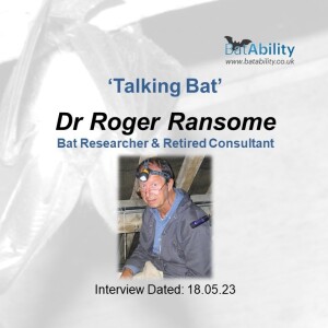 Talking Bat with Dr Roger Ransome (Researcher & Retired Consultant)