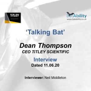 Talking Bat with Dean Thompson (Titley Scientific)