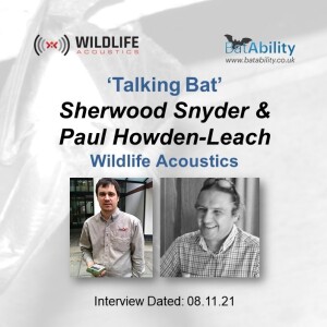 Talking Bat with Sherwood Snyder & Paul Howden-Leach (Wildlife Acoustics)