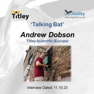Talking Bat with Andrew Dobson (Titley Scientific)