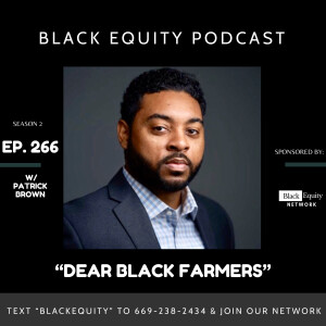 EP. 266 - “Dear Black Farmers” w/ Patrick Brown