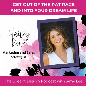 Ep.5 - Do What YOU Love Not What You Like - Hailey Rowe | The Dream Design Podcast with Amy Lee