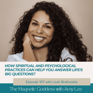 Ep.107 - How spiritual and psychological practices can help you answer Life’s big questions? | The Magnetic Goddess Podcast with Amy Lee Westervelt