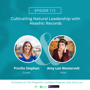 Cultivating Natural Leadership with Akashic Records: Priscilla Stephan’s Journey | The Magnetic Goddess Podcast