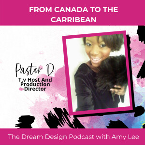 Ep.24 - From Canada to the Carribean - Pastor D | The Dream Design Podcast with AmyLee