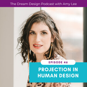 Ep.46 - Projection in Human Design with Amy Lee Westervelt