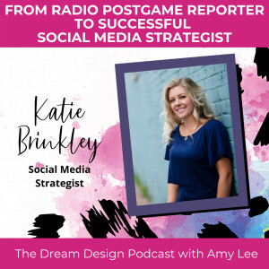 Ep.12 - From Radio Postgame Reporter to Successful Social Media Strategist | Dream Design Podcast with Amy Lee