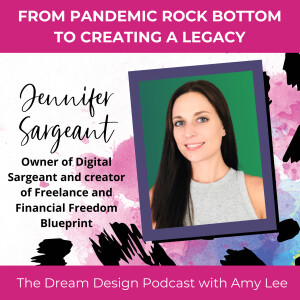 Ep.11 - From Pandemic Rock Bottom to Creating a Legacy - Jennifer Sargeant | The Dream Design Podcast with Amy Lee