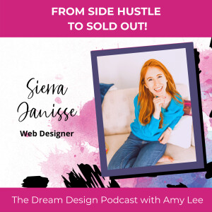 Ep.15 - From Side Hustle to Sold Out - Seirra Janisse | The Dream Design Podcast with Amy Lee