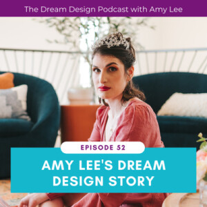 Ep.52 - Amy Lee’s Dream Design Story | The Dream Design Podcast with Amy Lee