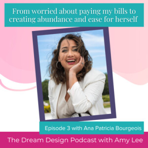 Ep.28 - From worried about paying my bills to creating abundance and ease for herself | The Dream Design Podcast with Amy Lee