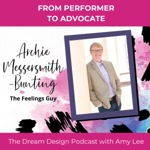 Ep.10 - From Performer to Advocate - Archie Merssersmith-Bunting | The Dream Design Podcast with Amy Lee