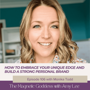 Ep.106 - How to embrace your unique edge and build a strong personal brand | The Magnetic Goddess Podcast with Amy Lee Westervelt