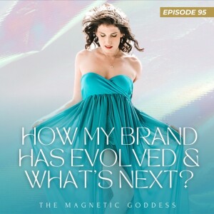 Ep.95 - How my brand has evolved over the years and what’s next? | The Magnetic Goddess Podcast with Amy Lee Westervelt