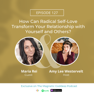 How Can Radical Self-Love Transform Your Relationship with Yourself and Others? with Maria Rei