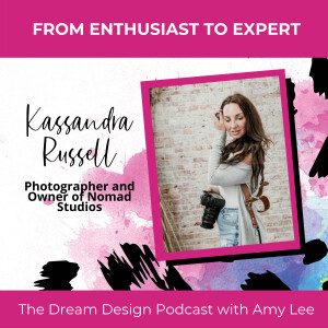 Ep.23 - From Enthusiast to Expert - Kassandra Russell | The Dream Design Podcast with Amy Lee