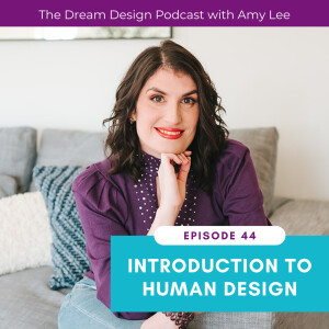 Ep.44 - Introduction to Human Design with Amy Lee Westervelt