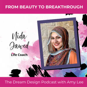 Ep.17 - From Beauty to Breakthrough - Nida Jawed | The Dream Design Podcast with AmyLee