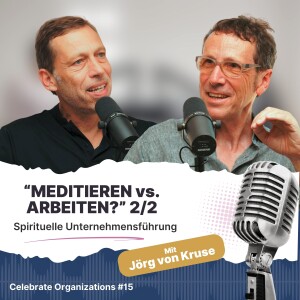 Folge 15 | Spirituelle Unternehmensführung – MEDITIEREN vs. ARBEITEN? | Teil 2 von 2