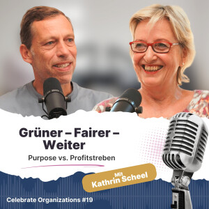 Folge 19 | Grüner-Fairer-Weiter: Purpose vs. Profitstreben mit Kathrin Scheel