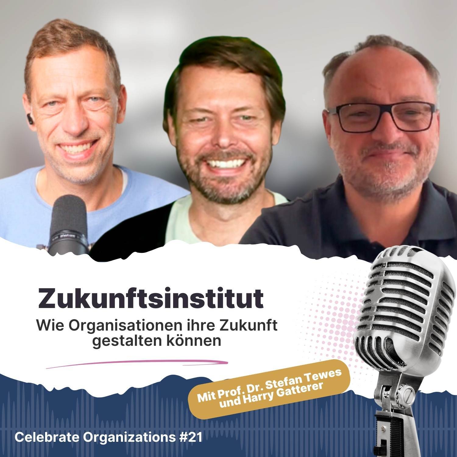 Folge 21 | Zukunftsinstitut - Wie Organisationen ihre Zukunft gestalten können mit Prof. Dr. Stefan Tewes und Harry Gatterer