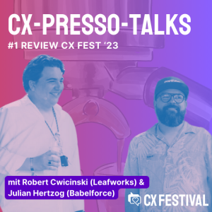 CX-PRESSO-TALKS #1 Review CX Fest '23 mit Robert Cwicinski & Julian Hertzog