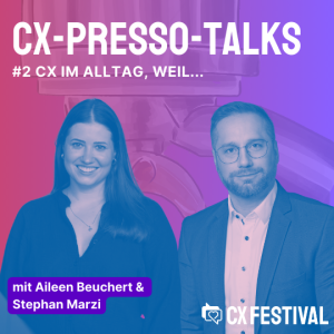 CX-PRESSO-TALKS #2 CX ist überall, weil ... mit Aileen Beuchert & Stephan Marzi