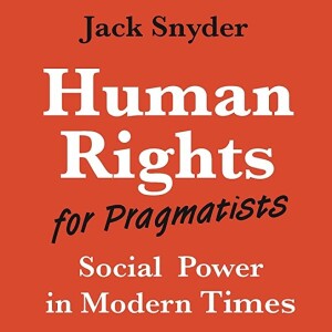 In Conversation with Jack Snyder on Human Rights in World Politics