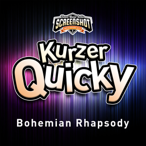 Kurzer Quicky - Bohemian Rhapsody