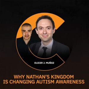 Why Nathan's Kingdom Is Changing Autism Awareness with Olicer J. Muñoz (Nathan's Kingdom)