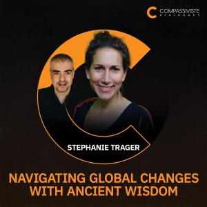 Stephanie Trager - Navigating Global Changes with Ancient Wisdom