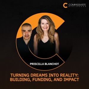 Priscilla Blanchot - Turning Dreams into Reality: Building, Funding, and Impact